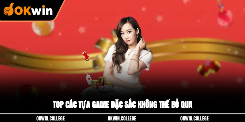 Top các tựa game đặc sắc không thể bỏ qua