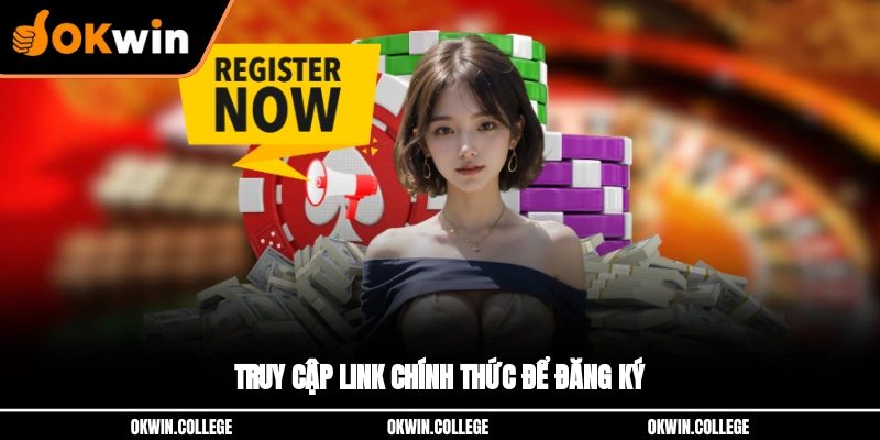 Truy cập link chính thức để đăng ký OKWIN