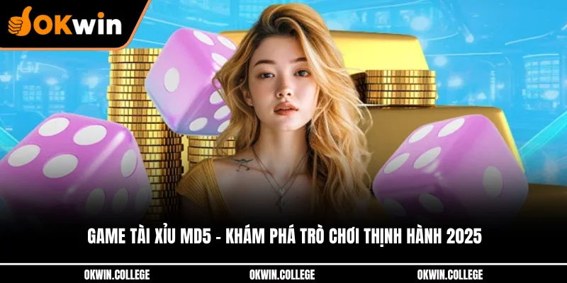 Game Tài Xỉu MD5 - Khám Phá Trò Chơi Thịnh Hành 2025