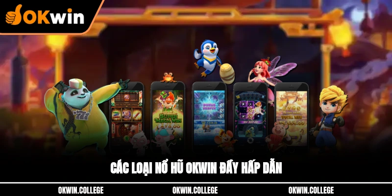 Các loại nổ hũ OKWIN đầy hấp dẫn