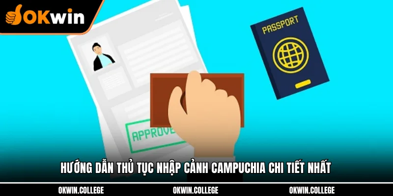 Hướng Dẫn Thủ Tục Nhập Cảnh Campuchia Chi Tiết Nhất