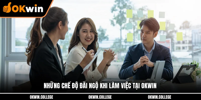 Những chế độ đãi ngộ khi làm việc tại OKWIN 