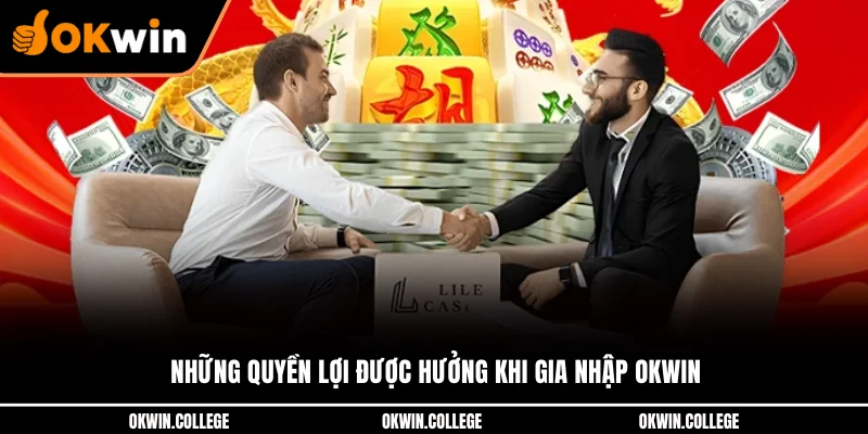 Những quyền lợi được hưởng khi gia nhập OKWIN